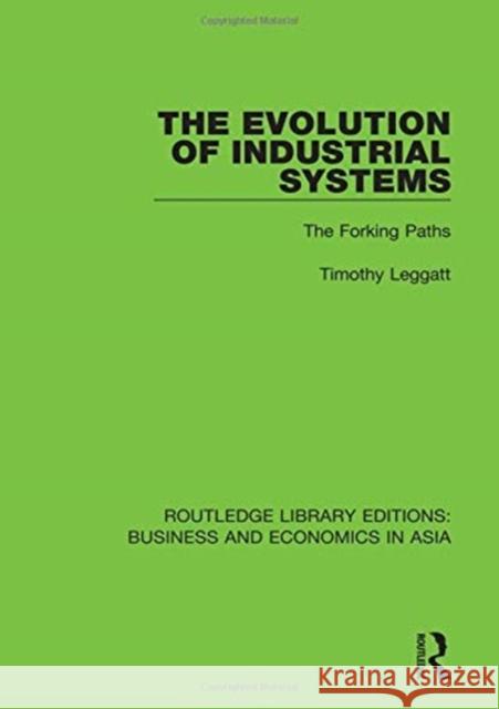 The Evolution of Industrial Systems: The Forking Paths Timothy Leggatt 9781138352971 Taylor and Francis