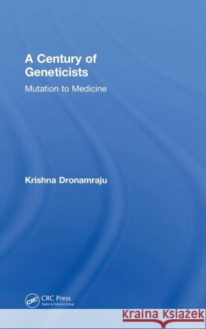 A Century of Geneticists: Mutation to Medicine Krishna Dronamraju 9781138353138 CRC Press