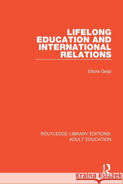 Lifelong Education and International Relations Ettore Gelpi 9781138353206 Routledge