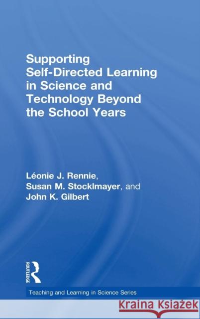 Supporting Self-Directed Learning in Science and Technology Beyond the School Years Rennie, Léonie J. 9781138353251 Routledge