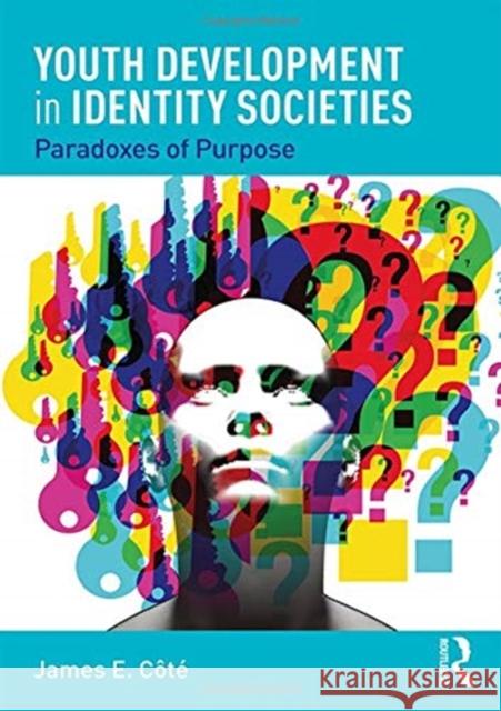 Youth Development in Identity Societies: Paradoxes of Purpose James E. Cote 9781138353305