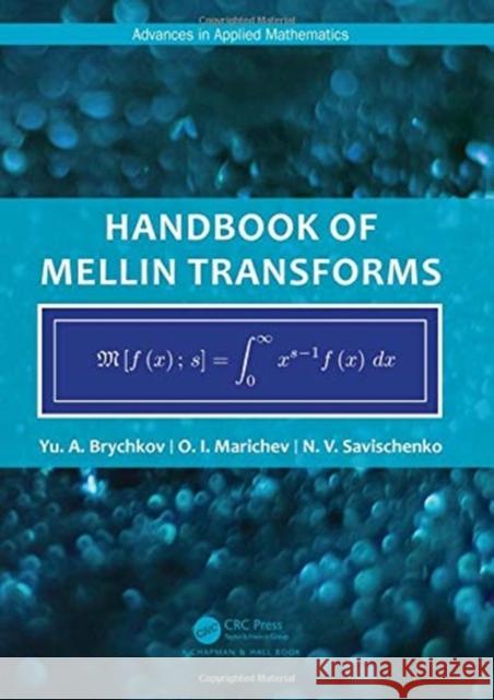 Handbook of Mellin Transforms Yury A. Brychkov Oleg Marichev Nikolay V. Savischenko 9781138353350 CRC Press