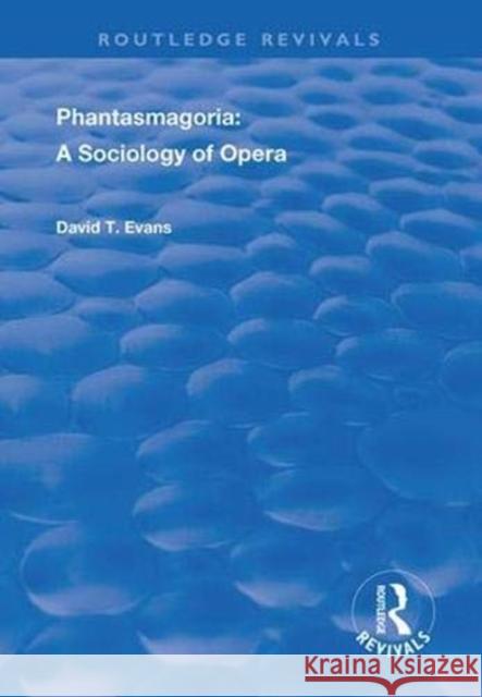 Phantasmagoria: Sociology of Opera David T. Evans 9781138353558