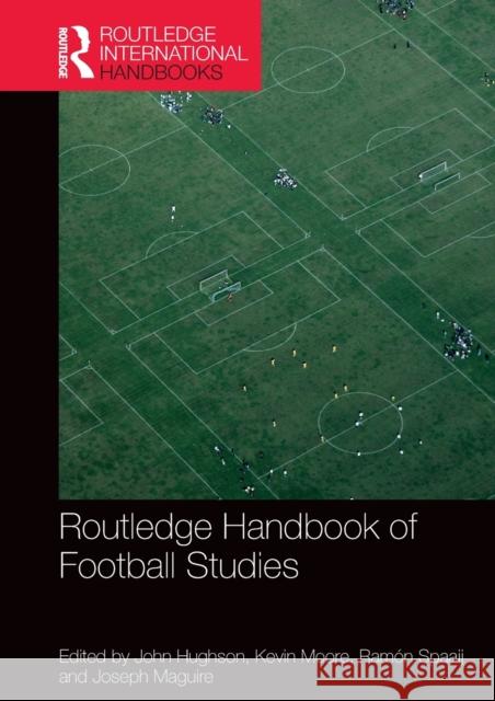 Routledge Handbook of Football Studies John Hughson Kevin Moore Ramon Spaaij 9781138353602 Routledge