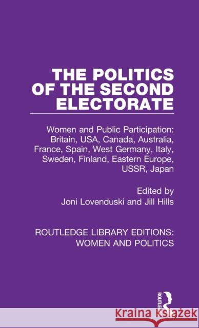 The Politics of the Second Electorate: Women and Public Participation: Britain, USA, Canada, Australia, France, Spain, West Germany, Italy, Sweden, Fi Lovenduski, Joni 9781138353619 Routledge