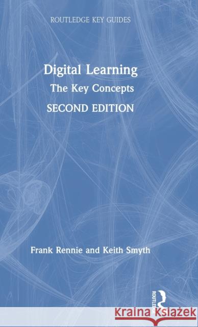 Digital Learning: The Key Concepts Frank Rennie Keith Smyth 9781138353701 Routledge