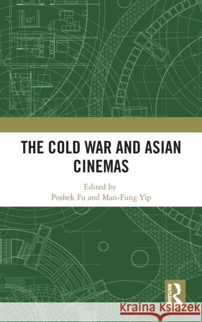 The Cold War and Asian Cinemas Poshek Fu Man-Fung Yip 9781138353817 Routledge