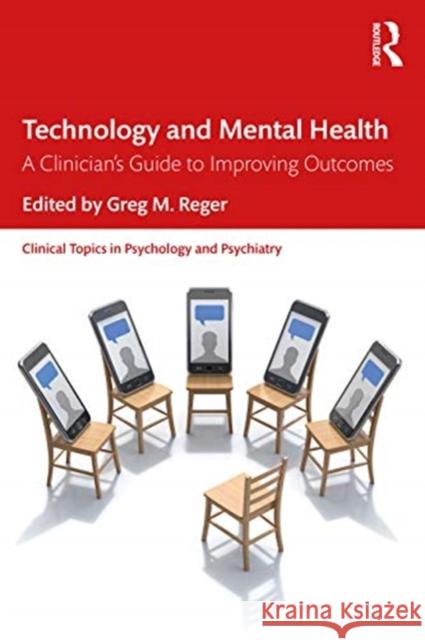 Technology and Mental Health: A Clinician's Guide to Improving Outcomes Greg M. Reger 9781138353947 Routledge