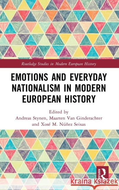 Emotions and Everyday Nationalism in Modern European History Xose M. Nune Andreas Stynen Maarten Va 9781138354296 Routledge