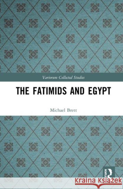 The Fatimids and Egypt Michael Brett 9781138354821