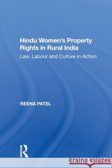 Hindu Women's Property Rights in Rural India: Law, Labour and Culture in Action Reena Patel 9781138355958