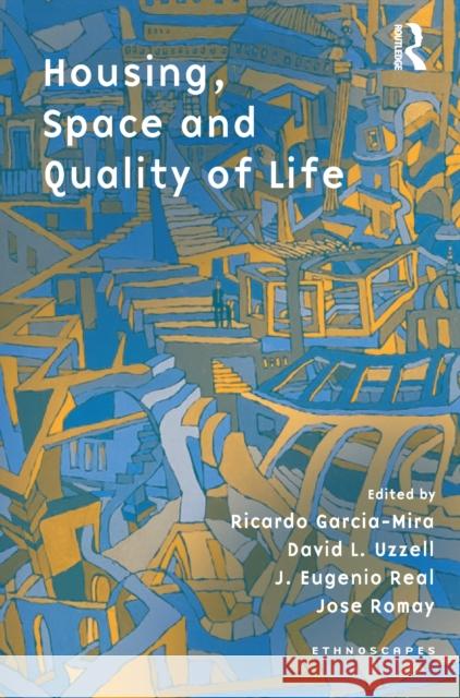 Housing, Space and Quality of Life Ricardo Garcia Mira David L. Uzzell J. Eulogio Real 9781138355965 Routledge