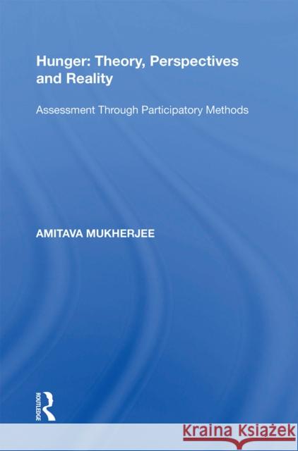 Hunger: Theory, Perspectives and Reality: Assessment Through Participatory Methods Amitava Mukherjee 9781138355996 Routledge
