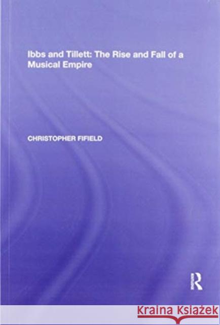 Ibbs and Tillett: The Rise and Fall of a Musical Empire Christopher Fifield 9781138356009