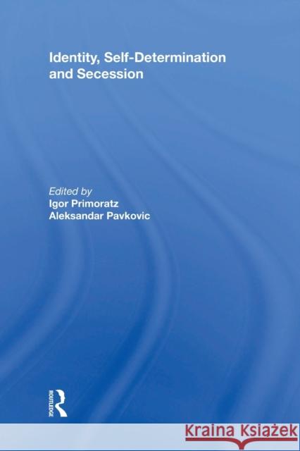 Identity, Self-Determination and Secession Igor Primoratz Aleksandar Pavkovic 9781138356047 Routledge