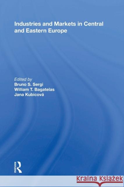 Industries and Markets in Central and Eastern Europe Bruno S. Sergi William T. Bagatelas Jana Kubicov 9781138356139