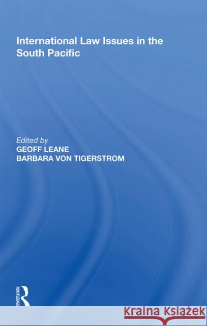 International Law Issues in the South Pacific Geoff Leane Barbara Von Tigerstrom 9781138356160