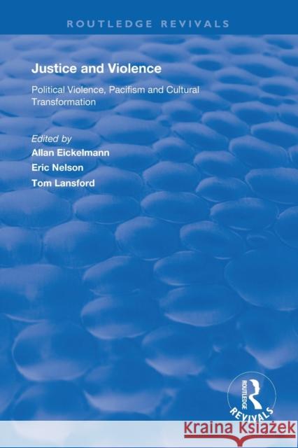 Justice and Violence: Political Violence, Pacifism and Cultural Transformation Eric Nelson 9781138356290
