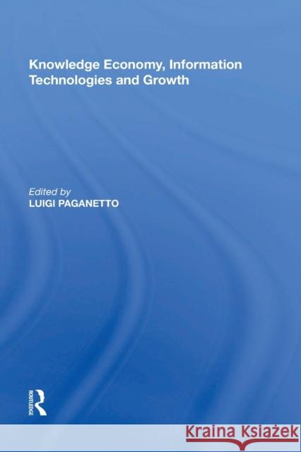 Knowledge Economy, Information Technologies and Growth Luigi Paganetto 9781138356306 Routledge