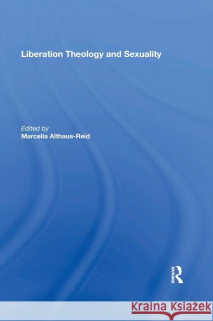 Liberation Theology and Sexuality Marcella Althaus-Reid 9781138356382 Routledge