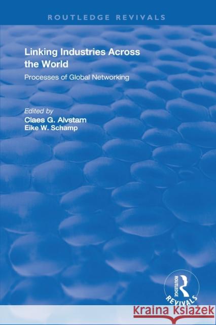 Linking Industries Across the World: Processes of Global Networking Eike W. Schamp 9781138356399 Routledge