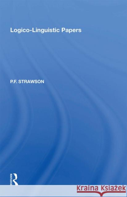 Logico-Linguistic Papers P. F. Strawson 9781138356412