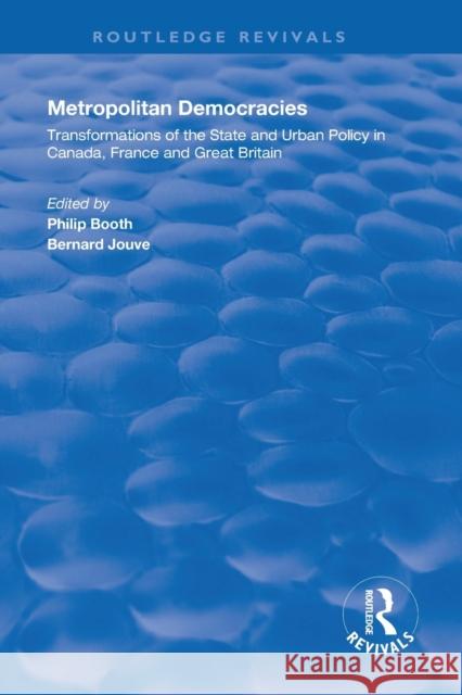 Metropolitan Democracies: Transformations of the State and Urban Policy in Canada, France and Great Britain Bernard Jouve   9781138356511