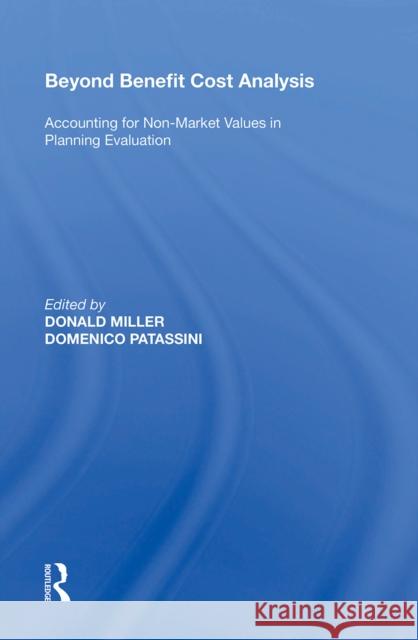 Beyond Benefit Cost Analysis: Accounting for Non-Market Values in Planning Evaluation Donald Miller Domenico Patassini 9781138356597 Routledge