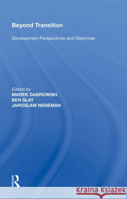 Beyond Transition: Development Perspectives and Dilemmas Ken Morita Marek Dabrowski Ben Slay 9781138356603