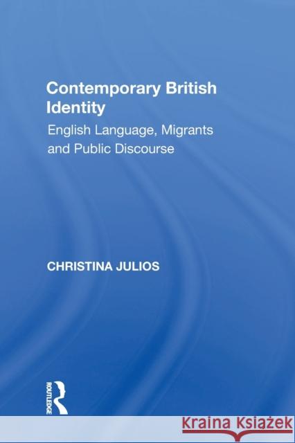 Contemporary British Identity: English Language, Migrants and Public Discourse Christina Julios (Birkbeck, University of London, UK) 9781138356726 Taylor & Francis Ltd