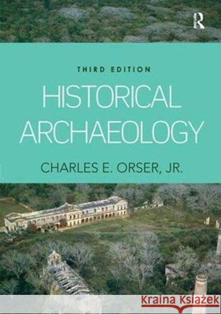 Historical Archaeology Charles E. Orser, Jr. 9781138356764