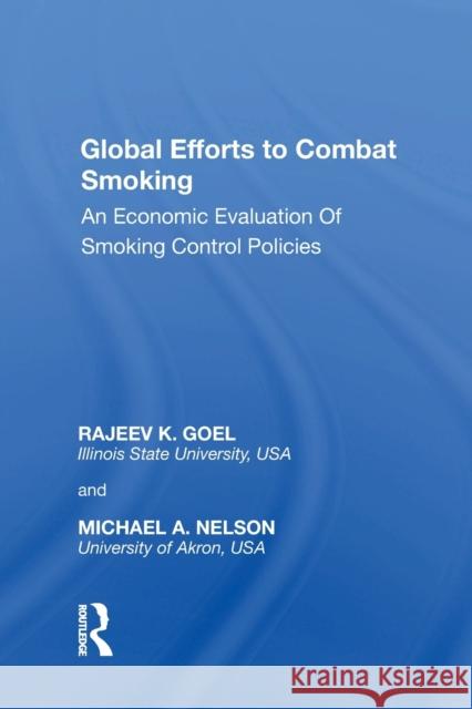 Global Efforts to Combat Smoking: An Economic Evaluation of Smoking Control Policies Rajeev K. Goel, Michael A. Nelson 9781138356993 Taylor & Francis Ltd