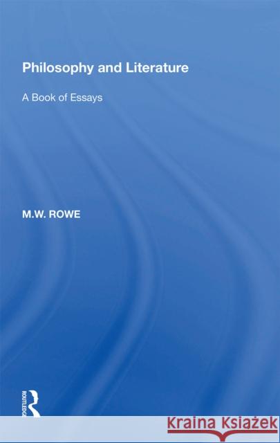 Philosophy and Literature: A Book of Essays M.W. Rowe 9781138357105