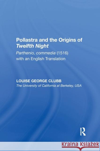 Pollastra and the Origins of Twelfth Night: Parthenio, Commedia (1516) with an English Translation Clubb, Louise George 9781138357129 Routledge