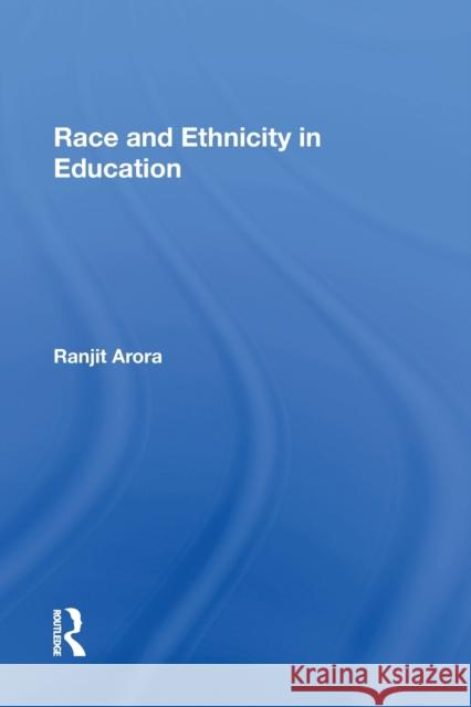 Race and Ethnicity in Education Ranjit Arora 9781138357181