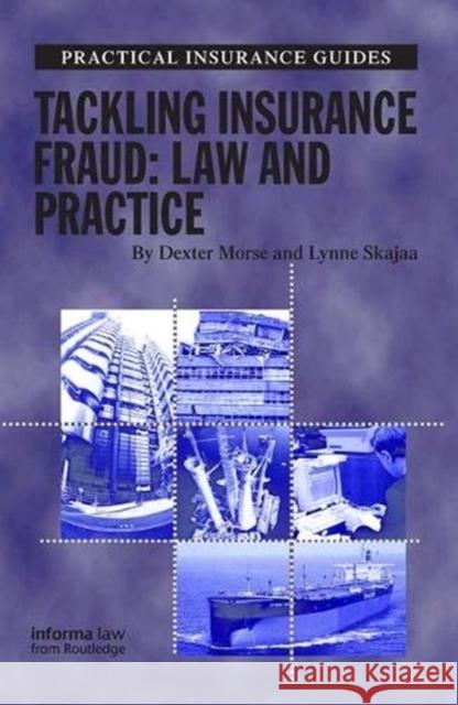 Tackling Insurance Fraud: Law and Practice Lynne Skajaa Dexter Morse 9781138357402 Informa Law from Routledge