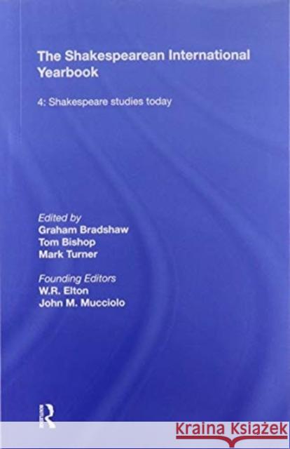 The Shakespearean International Yearbook: 4: Shakespeare Studies Today Turner, Mark 9781138357556