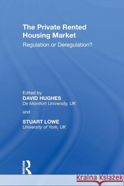 The Private Rented Housing Market: Regulation or Deregulation? David Hughes Stuart Lowe 9781138358164 Routledge