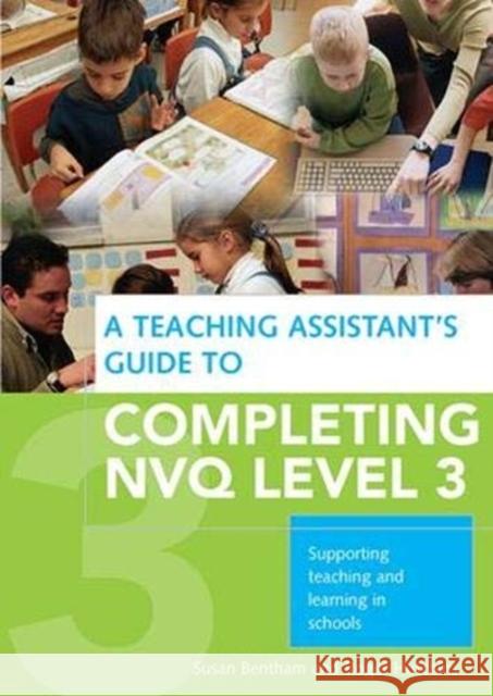 A Teaching Assistant's Guide to Completing Nvq Level 3: Supporting Teaching and Learning in Schools Bentham, Susan 9781138358324 Taylor and Francis