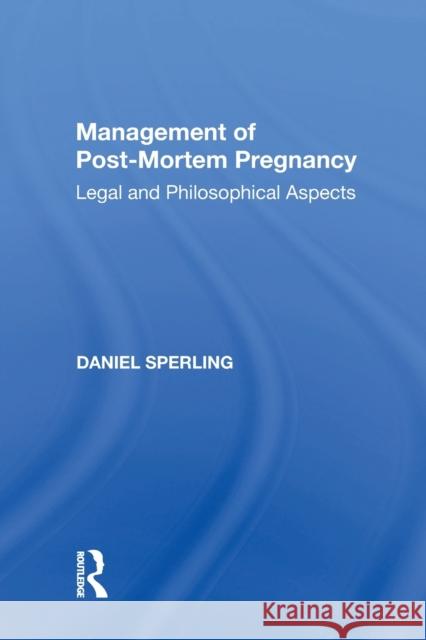 Management of Post-Mortem Pregnancy: Legal and Philosophical Aspects Daniel Sperling 9781138358379 Routledge