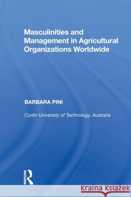Masculinities and Management in Agricultural Organizations Worldwide Barbara Pini (Griffith University, Brisbane, Australia) 9781138358393