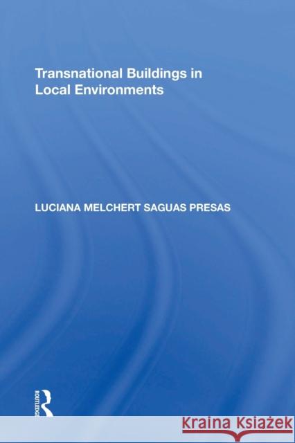 Transnational Buildings in Local Environments Luciana Melchert Saguas Presas 9781138358508 Routledge