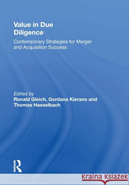 Value in Due Diligence: Contemporary Strategies for Merger and Acquisition Success Ronald Gleich Gordana Kierans Thomas Hasselbach 9781138358577