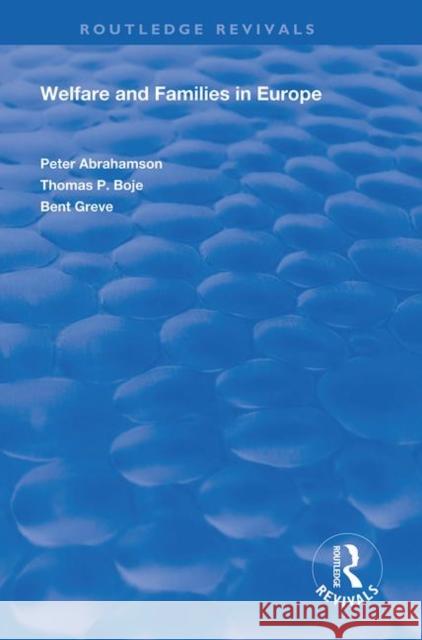 Welfare and Families in Europe Peter Abrahamson Bent Greve (Roskilde University, Denmark Thomas Boje (Roskilde University, Denmar 9781138358591 Routledge