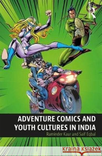 Adventure Comics and Youth Cultures in India Raminder Kaur Saif Eqbal 9781138358683 Routledge Chapman & Hall