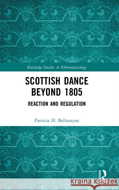 Scottish Dance Beyond 1805: Reaction and Regulation Patricia H. Ballantyne 9781138358775 Routledge