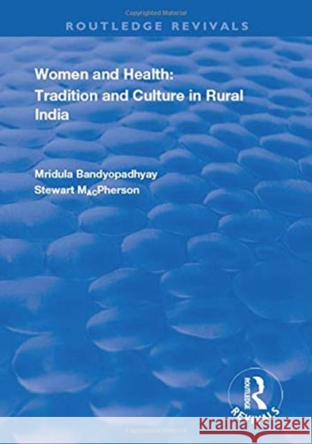 Women and Health: Tradition and Culture in Rural India Mirdula Bandyopadyay Stewart MacPherson  9781138358782 Routledge