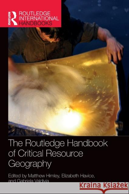 The Routledge Handbook of Critical Resource Geography Himley, Matthew 9781138358805 TAYLOR & FRANCIS