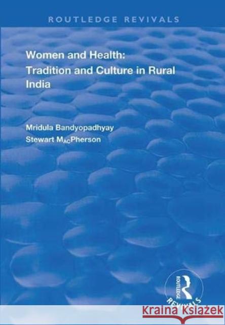 Women and Health: Tradition and Culture in Rural India Mirdula Bandyopadyay Stewart MacPherson 9781138358829 Routledge
