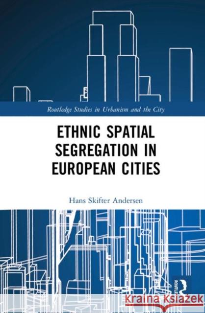 Ethnic Spatial Segregation in European Cities Hans Anderse 9781138358911 Routledge